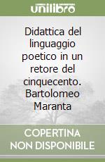 Didattica del linguaggio poetico in un retore del cinquecento. Bartolomeo Maranta