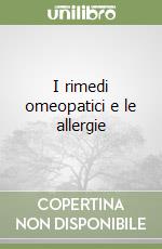 I rimedi omeopatici e le allergie libro