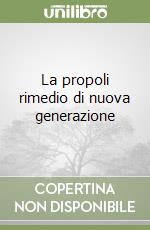 La propoli rimedio di nuova generazione libro