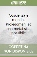 Coscienza e mondo. Prolegomeni ad una metafisica possibile libro