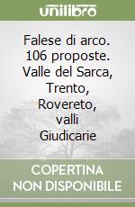 Falese di arco. 106 proposte. Valle del Sarca, Trento, Rovereto, valli Giudicarie