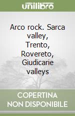 Arco rock. Sarca valley, Trento, Rovereto, Giudicarie valleys