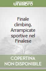 Finale climbing. Arrampicate sportive nel Finalese libro