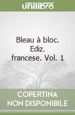 Bleau à bloc. Ediz. francese. Vol. 1 libro