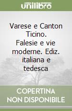 Varese e Canton Ticino. Falesie e vie moderne. Ediz. italiana e tedesca libro