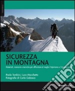 Sicurezza in montagna. Materiali, manovre e tecniche per affrontare al meglio l'alpinismo e l'arrampicata libro