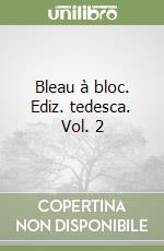 Bleau à bloc. Ediz. tedesca. Vol. 2 libro