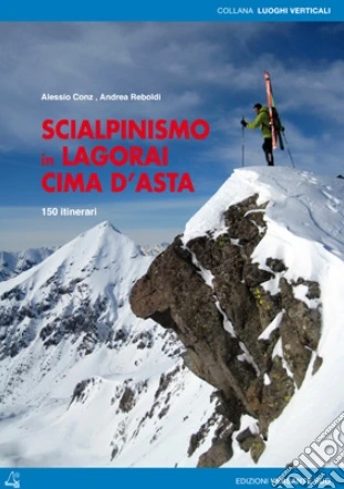 Scialpinismo in Lagorai e Cima d'Asta. 150 itinerari