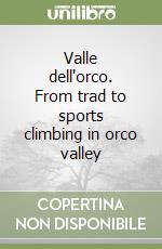 Valle dell'orco. From trad to sports climbing in orco valley libro