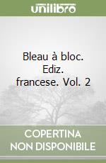 Bleau à bloc. Ediz. francese. Vol. 2 libro