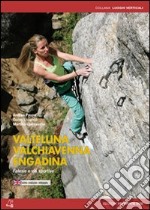 Valtellina, Valchiavenna, Engandina. Falesie e vie sportive. Ediz. italiana e inglese