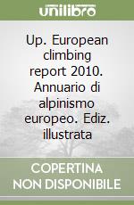 Up. European climbing report 2010. Annuario di alpinismo europeo. Ediz. illustrata libro