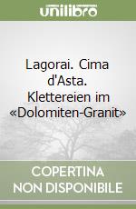 Lagorai. Cima d'Asta. Klettereien im «Dolomiten-Granit» libro