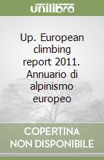 Up. European climbing report 2011. Annuario di alpinismo europeo libro