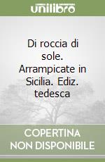 Di roccia di sole. Arrampicate in Sicilia. Ediz. tedesca libro