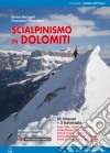 Scialpinismo in Dolomiti. Oltre 65 itinerari, 3 traversate di più giorni libro di Baccanti Enrico Tremolada Francesco