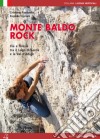 Monte Baldo rock. Vie e falesie tra il lago di Garda e la Val d'Adige libro di Pastorello Cristiano Cipriani Eugenio