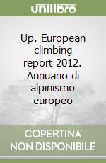 Up. European climbing report 2012. Annuario di alpinismo europeo libro