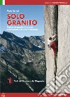 Solo granito. Vol. 1: Valli del Masino e del Disgrazia libro di Sertori Mario