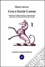 Cani e razze canine. Vol. 1: Struttura, conformazione e movimento. Questioni di cinotecnia morfofunzionale libro