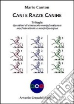 Cani e razze canine. Trilogia. Questioni di cinotecnia morfofunzionalemorfostrutturale e morfotipologica libro