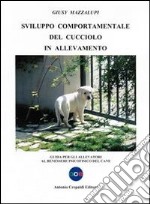 Svilupppo comportamentale del cucciolo in allevamento. Guida per gli allevatori al benessere psicofisico del cane libro