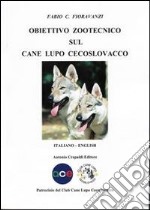 Obiettivo zootecnico sul cane lupo cecoslovacco. Ediz. italiana e inglese