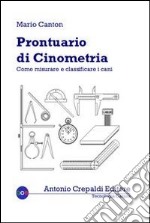 Prontuario di cinometria. Come misurare e classificare i cani libro