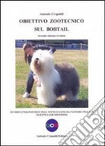 Obiettivo zootecnico sul bobtail. Studio cinognostico sull'antico cane da pastore inglese libro