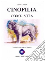 Cinofilia come vita. Antologia letteraria 2004-2014