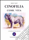 Cinofilia come vita. Antologia letteraria 2004-2014 libro