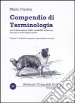 Compendio di terminologia per descrizione della variabilità esteriore nei cani e nelle razze canine. Vol. 3: Mantello e annessi pigmentazione e colori libro