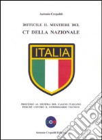 Difficile il mestiere del CT della nazionale. Processo al sistema del calcio italiano perché contro il commissario tecnico libro