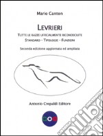 Levrieri. Tutte le razze ufficialmente riconosciute. Standard, tipologie, funzioni libro