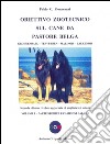 Obiettivo zootecnico sul cane da pastore belga. Groenendael, Tervueren, Malinois, Laekenois. Vol. 1: Parte storica e campioni dal 1968 libro