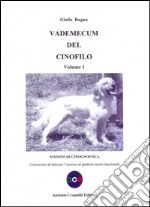 Vademecum del cinofilo. Vol. 1: Nozioni di cinognostica. Conoscenze di base per l'accesso al giudizio morfo-funzionale libro