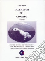 Vademecum del cinofilo . Vol. 2: Appunti di cinofilia agonistica nostrana ultratrentennale con i cani da ferma. Consapevolezza tecnica teorico-pratica e regolamentare libro