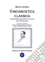 Cinognostica classica. Tradizione cinologica in Italia del XX secolo. Sunto delle opere di Solaro, Barbieri, Misuraca, Rampoldi, Bonetti, Gorrieri, Morsiani e Renai  libro