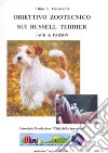 Obiettivo zootecnico sui Russell Terrier. Jack & Parson. Ediz. illustrata libro di Fioravanzi Fabio C.