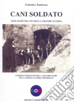 Cani soldato eroi dimenticati della Grande Guerra. Storia e immagini del cane militare nella prima guerra mondiale