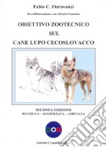 Obiettivo zootecnico sul cane lupo cecoslovacco. Ediz. ampliata