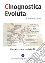 Cinognostica evoluta. Un sunto esteso per i cinofili. Ediz. illustrata libro