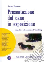 Presentazione del cane in esposizione. Aspetti e retroscena dell'handling libro