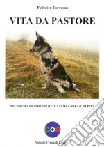 Vita da pastore. Studio sulle origini dei cani da gregge alpini