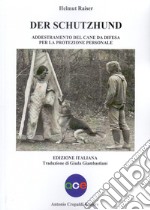 Der schutzhund. Addestramento del cane da difesa per la protezione personale libro