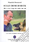 Sulle orme di Buck. Alla ricerca del rapporto ideale uomo-cane libro di Romanoni Maurizio