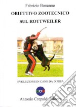 Obiettivo zootecnico sul rottweiler. Evoluzione in cane da difesa libro