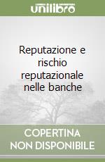 Reputazione e rischio reputazionale nelle banche