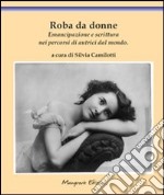 Roba da donne. Emancipazione e scrittura nei percorsi di scrittrici dal mondo