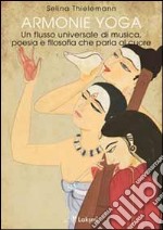 Armonie yoga. Un flusso universale di musica, poesia e filosofia che parla al cuore libro